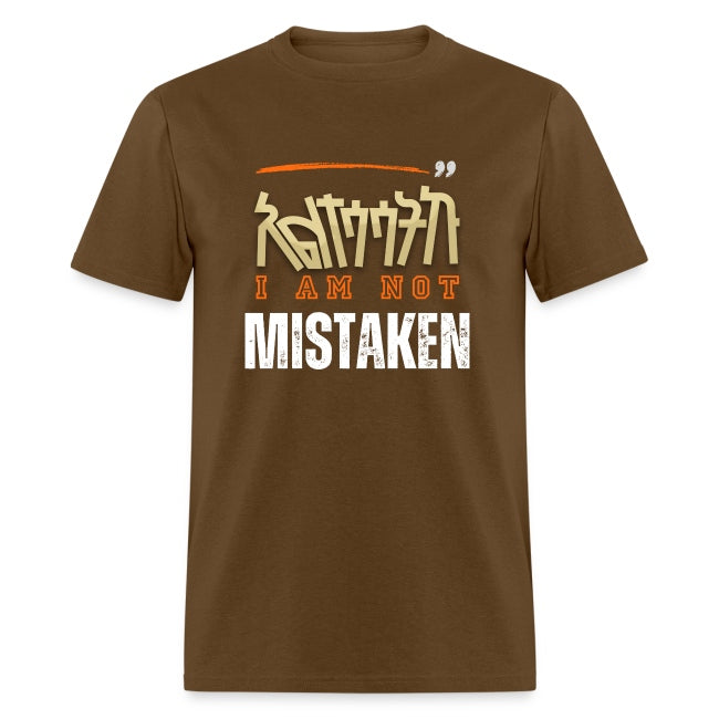 I am not Mistaken T-shirt